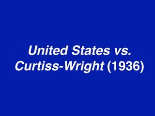 United States vs.
Curtiss-Wright (1936)

 