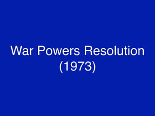 War Powers Resolution
(1973)

 