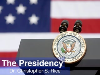 The Presidency
Dr. Christopher S. Rice

 
