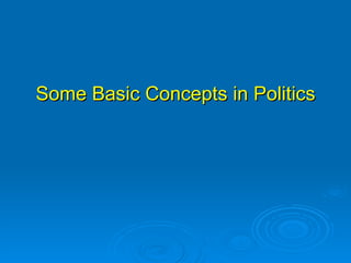 Some Basic Concepts in Politics
 