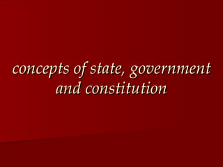 concepts of state, government and constitution 