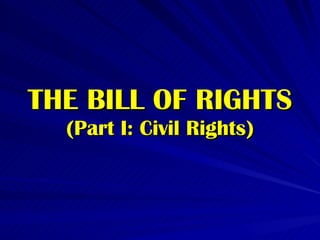 THE BILL OF RIGHTS (Part I: Civil Rights) 