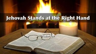 TextText
Psalm 109
Jehovah Stands at the Right Hand
 