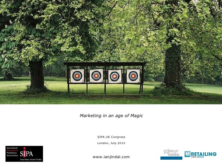 <ul><li>Marketing in an age of Magic </li></ul><ul><li>SIPA UK Congress </li></ul><ul><li>London, July 2010 </li></ul><ul>...