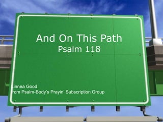And On This Path Psalm 118 Linnea Good from Psalm-Body’s Prayin’ Subscription Group 