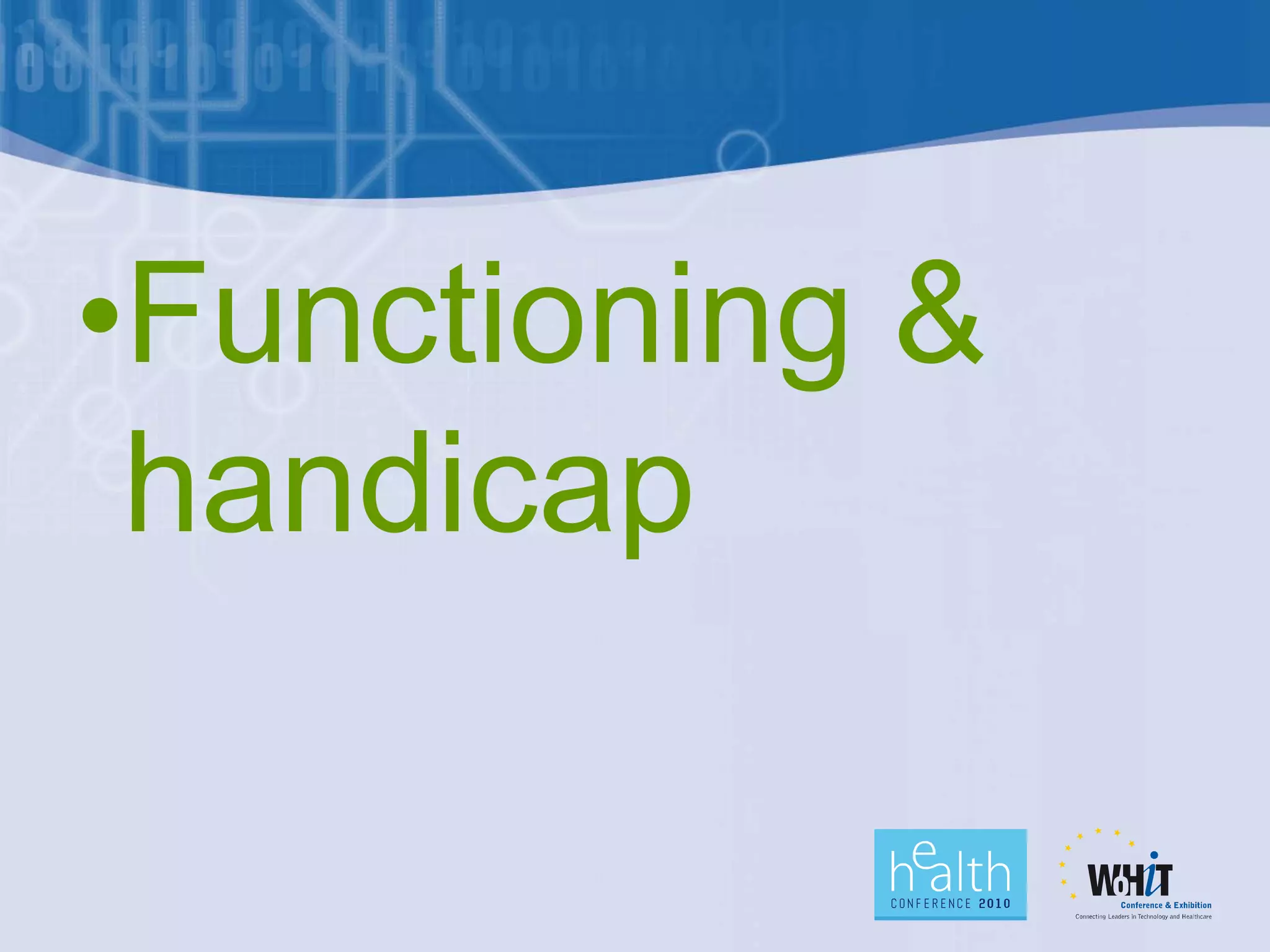 •Functioning &
 handicap
 