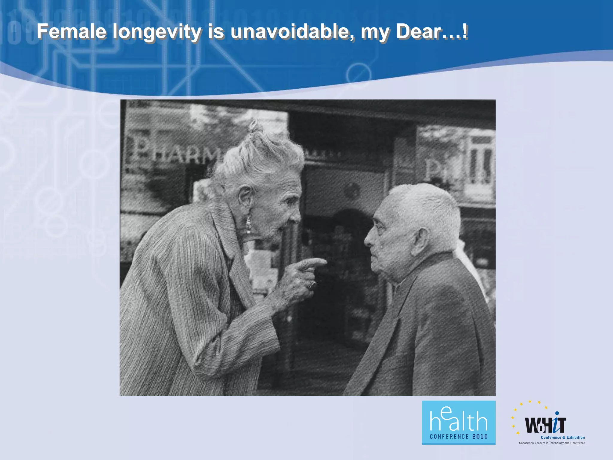 Female longevity is unavoidable, my Dear…!
 