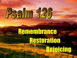 Psalm 126 Remembrance Restoration Rejoicing 