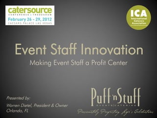 Event Staff Innovation
            Making Event Staff a Profit Center



Presented by:
Warren Dietel, President & Owner
Orlando, FL
 