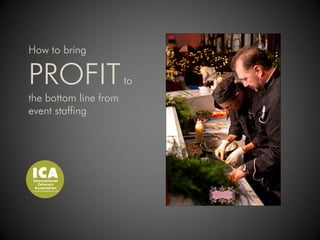 How to bring

PROFIT                 to
the bottom line from
event staffing
 