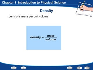 Density
density is mass per unit volume
Chapter 1 Introduction to Physical Science
 