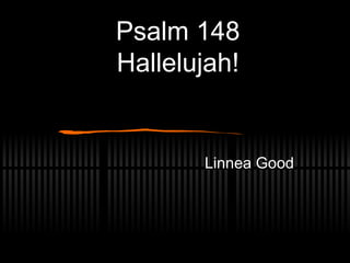 Psalm 148 Hallelujah! Linnea Good 
