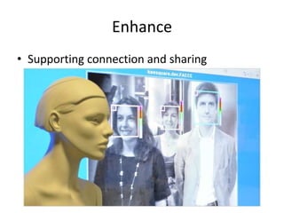Enhance<br />Supporting connection and sharing<br />