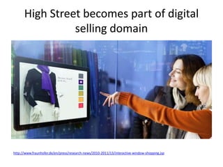 High Street becomes part of digital selling domain<br />http://www.fraunhofer.de/en/press/research-news/2010-2011/13/inter...
