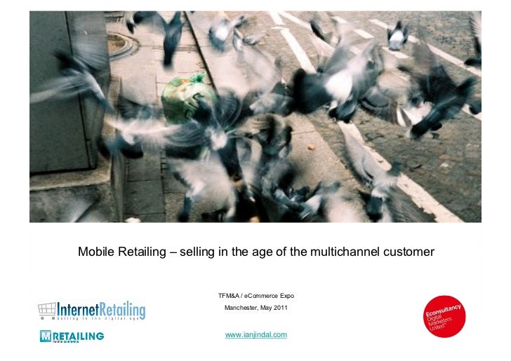 Mobile Retailing – selling in the age of the multichannel customer                         TFM&A / eCommerce Expo         ...