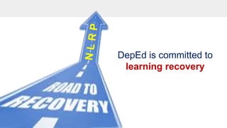 DEPARTMENT OF EDUCATION
DepEd is committed to
learning recovery
 