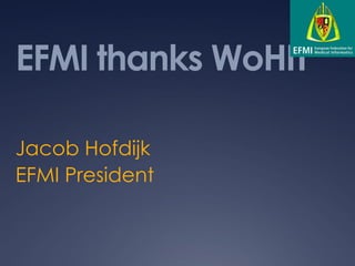 EFMI thanks WoHIT

Jacob Hofdijk
EFMI President
 