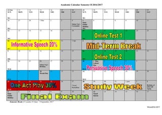 Wnws2016/2017
Academic Calendar Semester II 2016/2017
~Semester Break (11 weeks) 25 June – 9 September 2017
12 Feb
SUN
W1
13
MON
14
TUE
15
WED
16
THU
17
FRI
18
SAT
19
SUN
W2
20
MON
21
TUE
22
WED
23
THU
24
FRI
25
SAT
26
W3
27 28 1 Mac 2 3 4
Sultan Trg’s
Coronation
5
State
Public
Holiday
W4
6 7 8 9 10 11
12
W5
13 14 15 16 17 18 19
W6
20 21 22 23 24 25
26
W7
27 28 29 30 31 1 Apr 2 3 4 5 6 7 8
9
W8
10 11 12 13 14 15 16
W9
17 18 19 20 21 22
23
W10
24 25 26
Sultan Trg’s
Birthday
27 28 29 30
W11
1 May
Labour
Day
2 3 4 5 6
7
W12
8 9 10
Wesak Day
11 12 13 14
W13
15 16 17 18 19 20
21
W14
22 23 24 25 26 27
*Awal
Ramadhan
28 29 30 31 1 june 2 3
Birthday of
SPB YDP
Agong
4
State
Public
Holiday
5 6 7 8 9 10 11 12
Nuzul
Quran
13 14 15 16 17
 