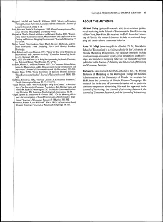 Hag ;ard, Lois M, and Daniel R. Williams, 1992, "Identity Affirmation 
through Leisure Activities: Leisure Symbols of the Self," Journal of 
Leisure Research 24 ( 1 ): 1-18. 
Lunt, Peter and Sonia M. Livingstone. 1992. Mass Consumption and Per-sonal 
Identity. Philadelphia: University Press. 
Mathwick, Charla, Naresh Malhotra, and Edward Rigdon. 2001. "Experi-kntial 
Value: Conceptualization, Measurement and Application in the 
Catalog and Internet Shopping Environment," Journal of Retailing 11 
^1): 39-56, 
Milier, Daniel, Peter Jackson, Nigel Thrift, Beverly Holbrook, and Mi-thael 
Rowlands. 1998, Shopping, Place and Identity. London: 
Routledge, 
Pru i, Robert and Lome Dawson. 1991. "Shop 'til You Drop: Shopping as 
Recreational and Laborious Activity," Canadian Journal of Sociol-ogy 
16 (Spring): 145-164. 
QVC. 2003. Get to Know Us: A Brief Backgrounderfor Brands Consider-ing 
Televised Retail. West Chester, PA: QVC, 
Ric hins, Marsha L, and Scott Dawson, 1992. "A Consumer Values Qrien-tation 
for Materialism and Its Measurement: Scale Development and 
WaWdalion." Journal of Consumer Research 19 (December): 303-316. 
Shamir, Boas. 1992. "Some Correlates of Leisure Identity Salience: 
Three Exploratory Studies." Journal of Leisure Research 24 (4): 301 - 
323. 
Stebbins, Robert A, 1982, "Serious Leisure: A Conceptual Statement," 
Pacific Sociological Review 25 (2): 251 -271. 
Tazel, Miriam. 1991. "On Not Liking to Shop for Clothes." In Proceerf-ings 
of the Society for Consumer Psychology. Eds. Michael Lynn and 
Jeffrey M. Jackson, Washington, DC: Society for Consumer Psychol-ogy 
(Division 23), American Psychological Association, 46-53, 
Ui ger, Lynette S, and Jerome B, Kernan, 1983. "On the Meaning of Lei- 
I sure: An Investigation of Some Determinants of the Subjective Expe-rience," 
yowr/ia/o/Con.SMmer Re^earc/i 9 (March): 381-392. 
Wèstbrook, Robert A. and William C. Black. 1985. "A Motivation-Based 
Shopper Typology." yourna/o/Reíaí/íng 61 (Spring): 78-103, 
Guiry et al, / RECREATIONAL SHOPPER IDENTITY 83 
ABOUT THE AUTHORS 
Michael Guiry (guirytn@newpaltz,edu) is an assistant profes-sor 
of marketing in the School of Business at the State University 
of New York, New Paltz, He received his Ph.D, from the Univer-sity 
of Florida, His research interests include recreational shop-ping 
and cross-cultural consumer behavior, 
Anne W. Mägi (anne,magi@cba,ufl,edu) (Ph,D,, Stockholm 
School of Economics) is a visiting scholar in the University of 
Florida Marketing Department, Her research interests include 
retail patronage, consumer loyalty, price perceptions and knowl-edge, 
and impulsive shopping behavior. Her research has been 
published in the Journal of Retailing and the Journal of Retailing 
and Consumer Services. 
Richard J. Lutz (richard,lutz@cba,ufl,edu) is the J, C, Penney 
Professor of Marketing in the Warrington College of Business 
Administration at the University of Florida, He received his 
Ph,D, from the University of Illinois, Urbana-Champaign, His 
research lies in the area of consumer behavior and in particular 
consumer response to advertising. His work has appeared in the 
Journal of Marketing, the Journal of Marketing Research, the 
Journal of Consumer Research, and the Journal of Advertising. 
 