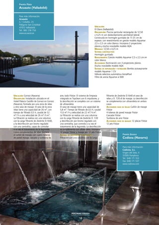 Premio Plata
      Acuauto (Valladolid)

      Para más información:
      Acuauto
      C/ Cobalto, 25
      Polígono San Cristóbal
      47012 Valladolid                                                               Ubicación:
      Tel.: 983 218 756                                                              El Otero (Valladolid)
      www.acuauto.es                                                                 Descripción: Piscina particular rectangular de 12,50
                                                                                     x 4,25 m con desbordamiento perimetral lateral.
                                                                                     Construida en hormigón gunitado de 17-25 cm de
                                                                                     espesor, con revestimiento en gresite modelo Aquamar
                                                                                     2,5 x 2,5 cm color blanco. Incorpora 3 proyectores
                                                                                     planos y ducha inoxidable modelo AQA
                                                                                     Medidas: 12,50 x 4,25 m
                                                                                     Sistema constructivo:
                                                                                     Hormigón gunitado
                                                                                     Revestimiento: Gresite modelo Aquamar 2,5 x 2,5 cm en
                                                                                     color blanco
                                                                                     Accesorios: Iluminación con 3 proyectores planos.
                                                                                     Ducha inoxidable modelo AQA
                                                                                     Sistema de depuración y filtración: Bomba autoaspirante
                                                                                     modelo Aquamar 1 CV
                                                                                     Válvula selectora automática AstralPool
                                                                                     Filtro de arena Aquamar ø 600




Ubicación: Gorraiz (Navarra)                   aire, todo Fitstar. El sistema de limpieza        filtrante de Zeobrite D.1640 el vaso de
Descripción: Instalación ubicada en el         integrado es Topclean con 6 impulsores, y         relax y D. 720 el de masaje. La desinfección
Hotel Palacio Castillo de Gorraiz en Gorraiz   la desinfección se completa con un sistema        se complementa con ultravioleta en ambos
(Navarra), formada por una zona de relax       de ultravioleta.                                  casos
y otro vaso de masaje. El vaso de la zona      El vaso de masaje tiene una capacidad de          Accesorios vaso de relax: Cañón de masaje
relax tiene una capacidad de 26 m3, con        5,8 m3. Tiempo de filtrado de 0,5 h, caudal       Fitstar
tiempo de filtrado 0,5 h, caudal de 52         11,6 m3/h y velocidad de 22 m3/h.m2.              4 toberas de pared masaje Fitstar
m3/h a una velocidad de 26 m3/h.m2.            La filtración se realiza con una columna          Cascada Fitstar
La filtración se realiza con una columna       con la carga filtrante de Zeobrite D. 720         Tumbona de aire Fitstar
con la carga filtrante de Zeobrite D.1640,     y desinfección por bromo regulado con             Accesorios vaso de masaje: 12 placas Fitstar
y la desinfección por bromo regulado           una centralita, que controla a su vez el          12 jets Fitstar
con una centralita, capaz de controlar         tratamiento de la legionela. La desinfección
a su vez el tratamiento de la legionela.       se complementa con ultravioleta. Incorpora
Como complementos de relax destaca             12 placas Fitstar y masaje por 12 jets Fitstar
el cañón de masaje, con cuatro toberas         Sistema de depuración y filtración:                                Premio Bronce
de pared masaje, cascada y tumbona de          Filtración con una columna con la carga                            Codisna (Navarra)

                                                                                                                  Para más información:
                                                                                                                  Codisna, S.L.
                                                                                                                  Virgen del Soto, 4
                                                                                                                  31009 Pamplona
                                                                                                                  Tel.: 948 171 553
                                                                                                                  Fax: 948 171 537
                                                                                                                  www.codisna.com




                                                           PISCINAS XXI/231

                                                                    18
 