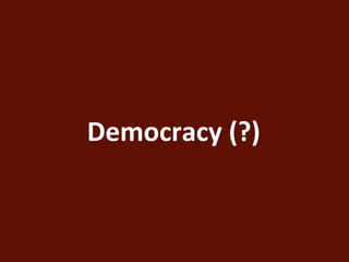 Democracy (?) 
 