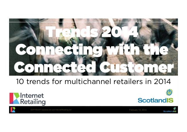 Trends 2014
Connecting with the
Connected Customer
10 trends for multichannel retailers in 2014

COPYRIGHT ianjindal.com a...