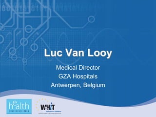 Luc Van Looy
  Medical Director
   GZA Hospitals
 Antwerpen, Belgium
 