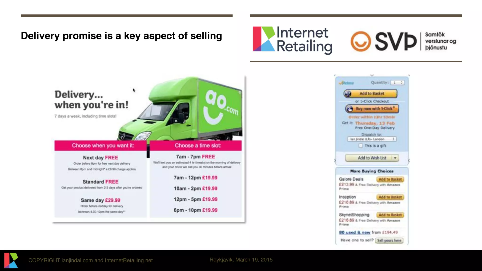 COPYRIGHT ianjindal.com and InternetRetailing.net Reykjavik, March 19, 2015
Delivery promise is a key aspect of selling
 