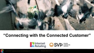 COPYRIGHT ianjindal.com and InternetRetailing.net Reykjavik, March 19, 2015
“Connecting with the Connected Customer”
 