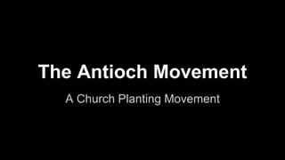 The Antioch Movement
A Church Planting Movement
 