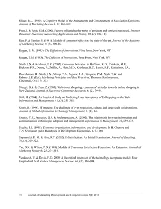 DQG GHOLYHU SHUIRUPDQFH RQ RQOLQH VKRSSLQJ VDWLVIDFWLRQ ȕ  
p0.05). 
TABLE 2 
REGRESSION RESULTS 
Variables Beta t-value p-value 
Constant 4.079 .000 
Website design .235 3.954 .000*** 
Reliability .212 3.279 .001*** 
Time saved .119 1.931 .055 
Product variety .206 3.372 .001*** 
Delivery performance .141 2.253 .025* 
R-squared = 0.381, Adjusted R-squared = 0.367, (*) p.05, (**) p.01, (***) p.001 
Dependent Variable: Online shopping satisfaction 
CONCLUSION 
The analytical results of our investigation indicate relationships between satisfaction of online shopping 
and the determinants that influence their satisfaction. More specifically, website design, reliability, 
product variety and delivery performance have significant relationship with online shopping satisfaction. 
The analytical results are generally consistent with previous studies. Website design received the most 
consistent support as factors that influence online shopping satisfaction (Lee  Joshi, 2007; Ho  Wu, 
1999; Shergill  Chen, 2005; Phau  Poon, 2002; Jarvenpaa  Todd, 1997). 
Notably, examination of the relative strengths of the associations between the individual independent 
variables and online buying intention clearly indicate that reliability, product variety and delivery 
performance can explain much of the variation in online buying satisfaction ((Lee  Joshi, 2007; Ahn et 
al., 2004; Grewal et al., 2004, Jun et al., 2004  Shih, 2004). In other words, for online buyers, the 
perceptions of reliability, product variety and delivery performance of consumers are better predictors 
than other constructs. 
Journal of Marketing Development and Competitiveness 5(1) 2010 75 
 