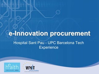 e-Innovation procurement
 Hospital Sant Pau - UPC Barcelona Tech
                Experience
 