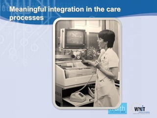 Meaningful integration in the care
processes
 