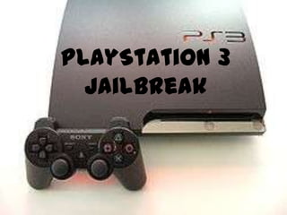 PlayStation 3
  JailBreak
 