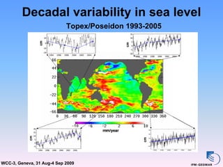 Decadal variability in sea level
                            Topex/Poseidon 1993-2005




WCC-3, Geneva, 31 Aug-4 Sep 2009
 