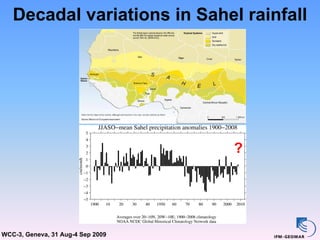 Decadal variations in Sahel rainfall




                                   ?




WCC-3, Geneva, 31 Aug-4 Sep 2009
 