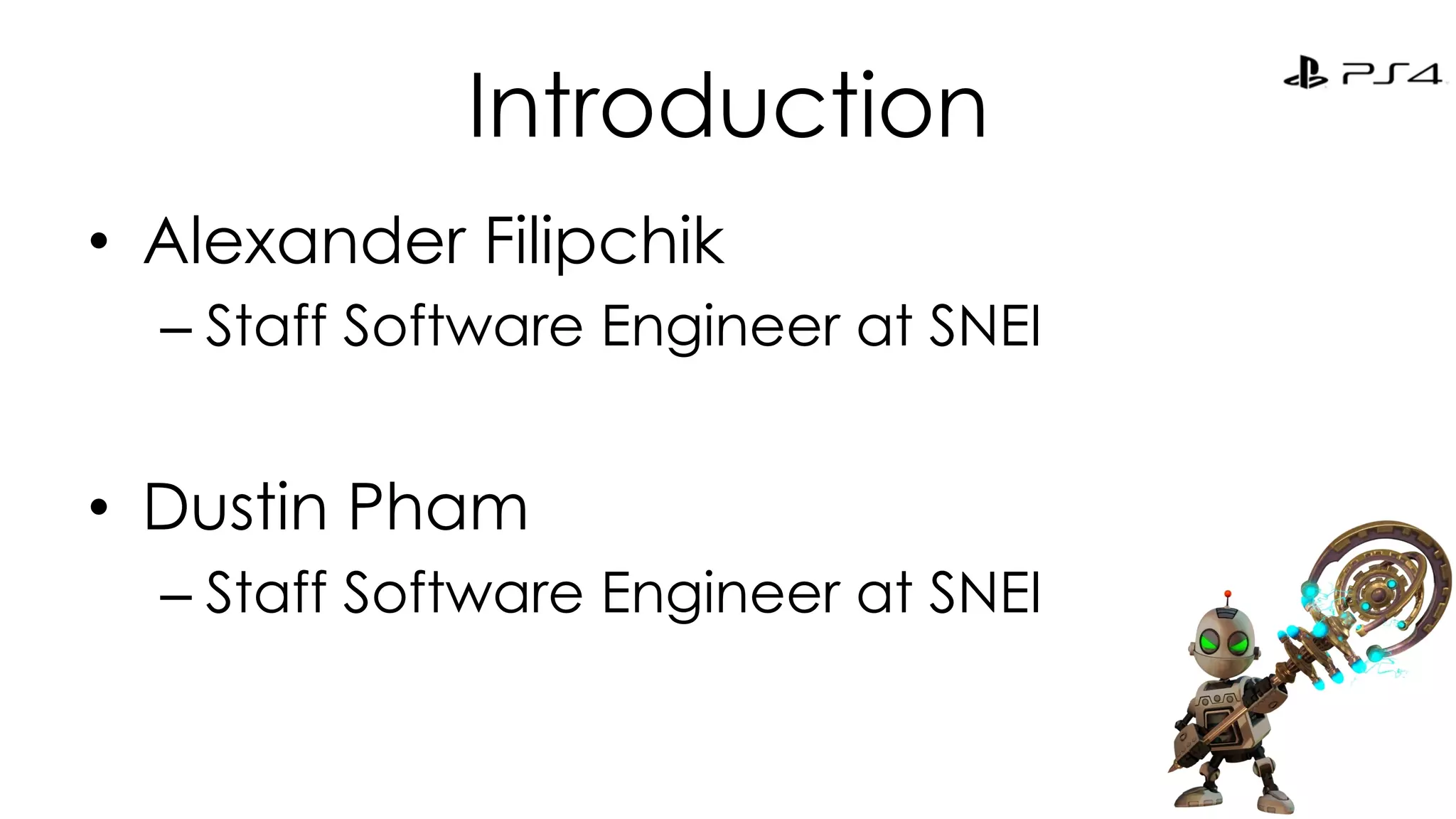 Introduction 
• Alexander Filipchik 
– Staff Software Engineer at SNEI 
• Dustin Pham 
– Staff Software Engineer at SNEI 
 