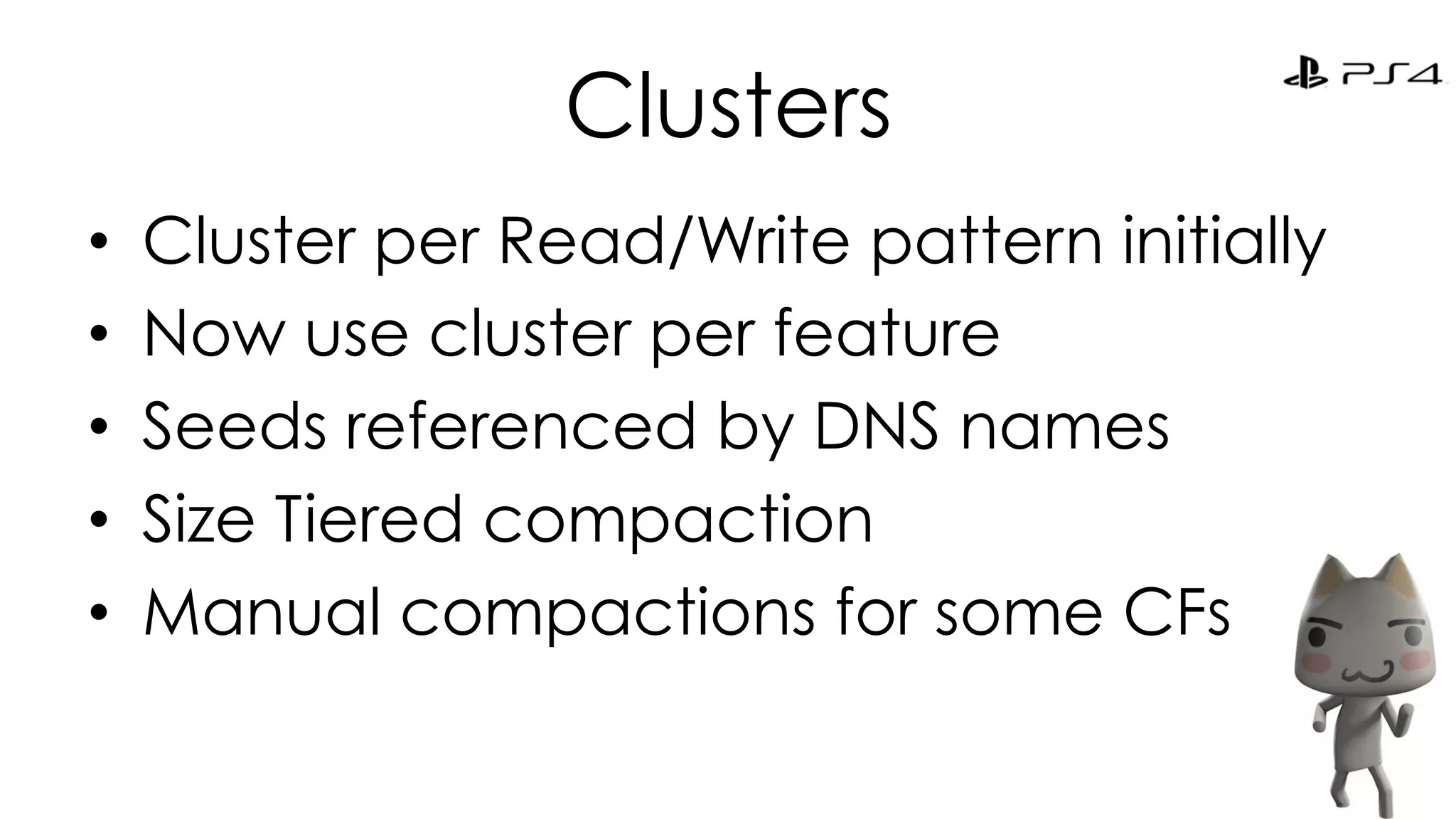 Clusters 
• Cluster per Read/Write pattern initially 
• Now use cluster per feature 
• Seeds referenced by DNS names 
• Size Tiered compaction 
• Manual compactions for some CFs 
25 
 