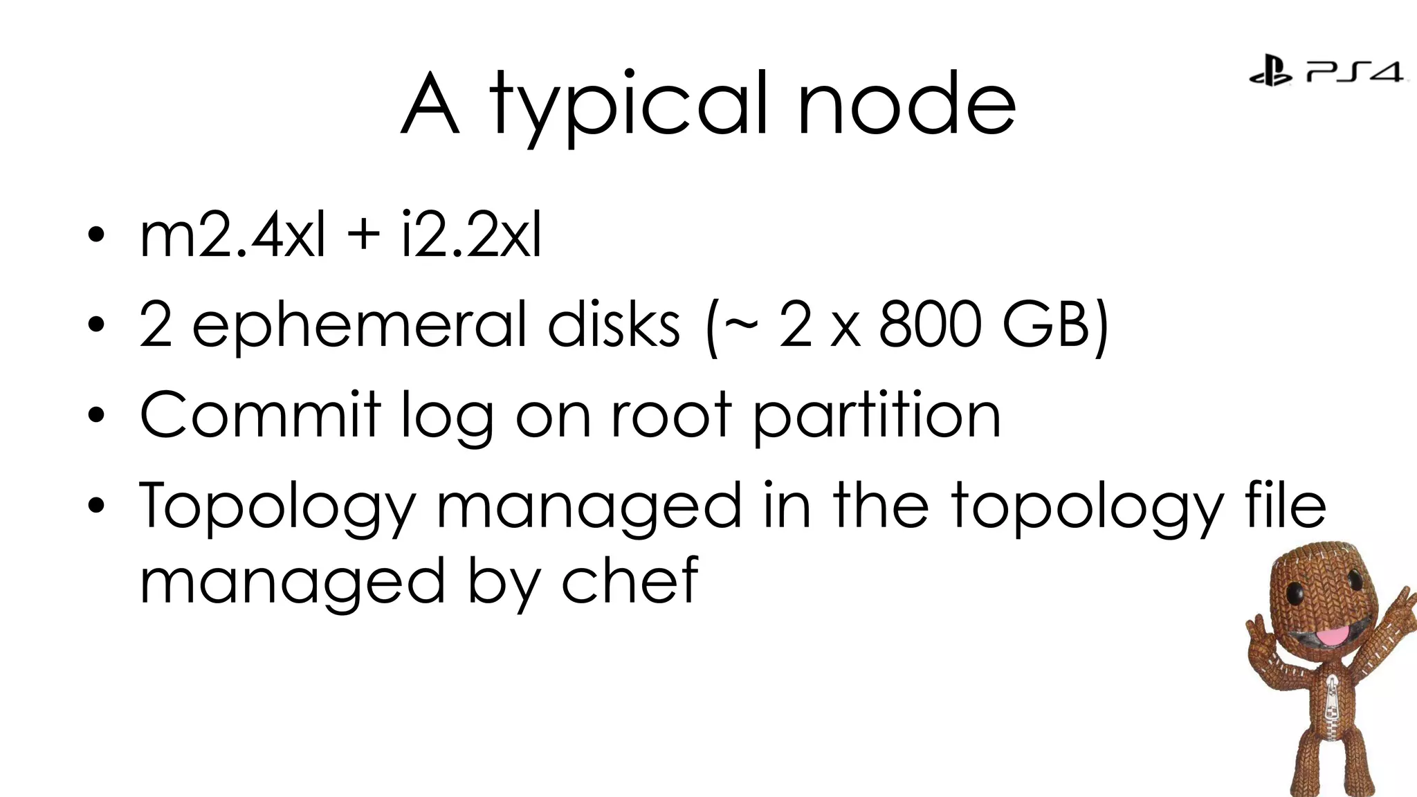 A typical node 
• m2.4xl + i2.2xl 
• 2 ephemeral disks (~ 2 x 800 GB) 
• Commit log on root partition 
• Topology managed in the topology file 
managed by chef 
26 
 