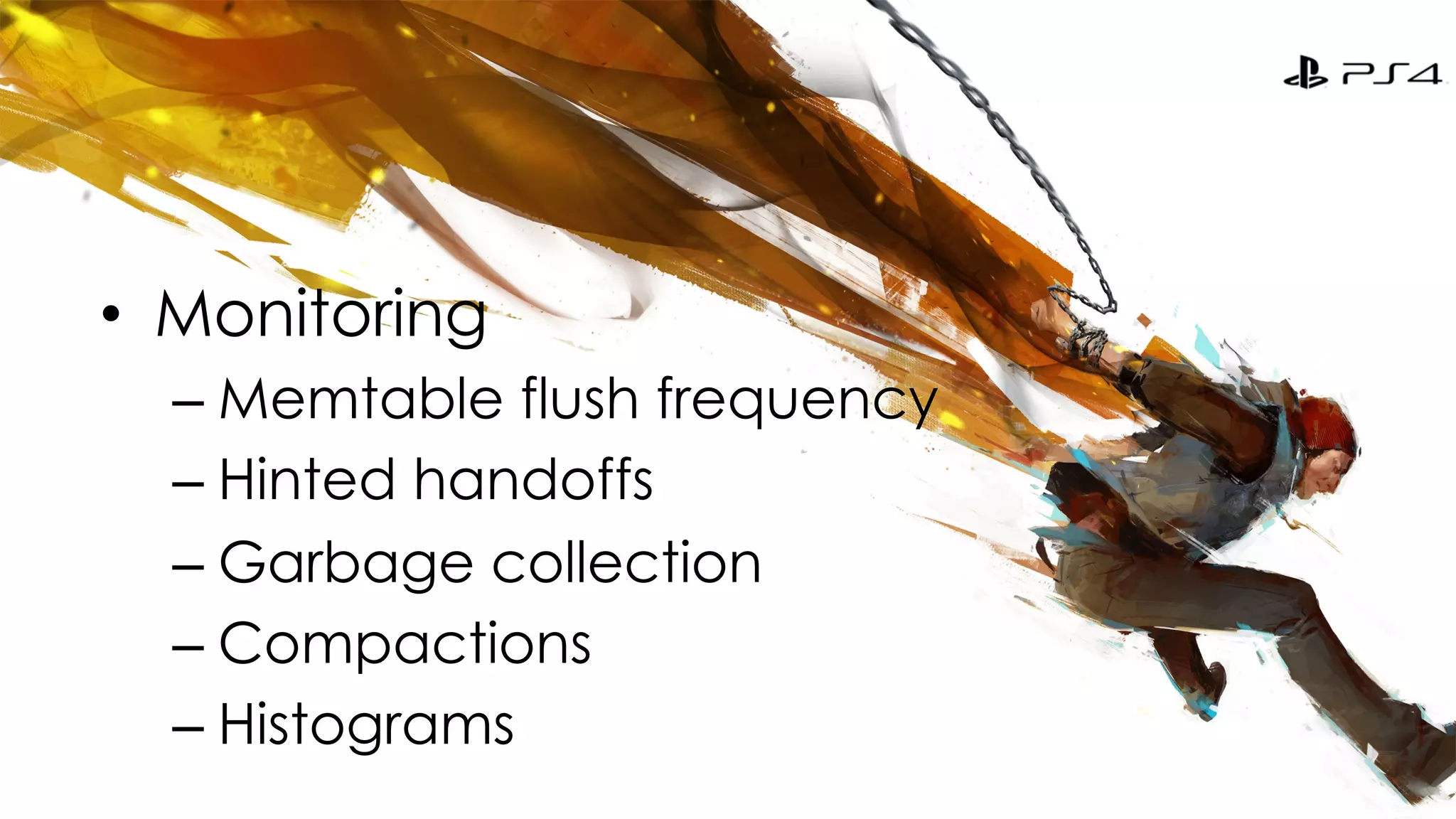 • Monitoring 
– Memtable flush frequency 
– Hinted handoffs 
– Garbage collection 
– Compactions 
– Histograms 
 