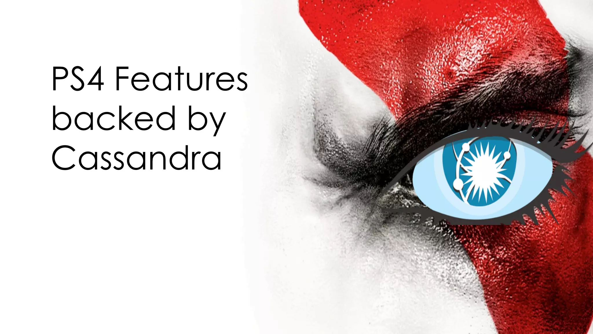 PS4 Features 
backed by 
Cassandra 
 