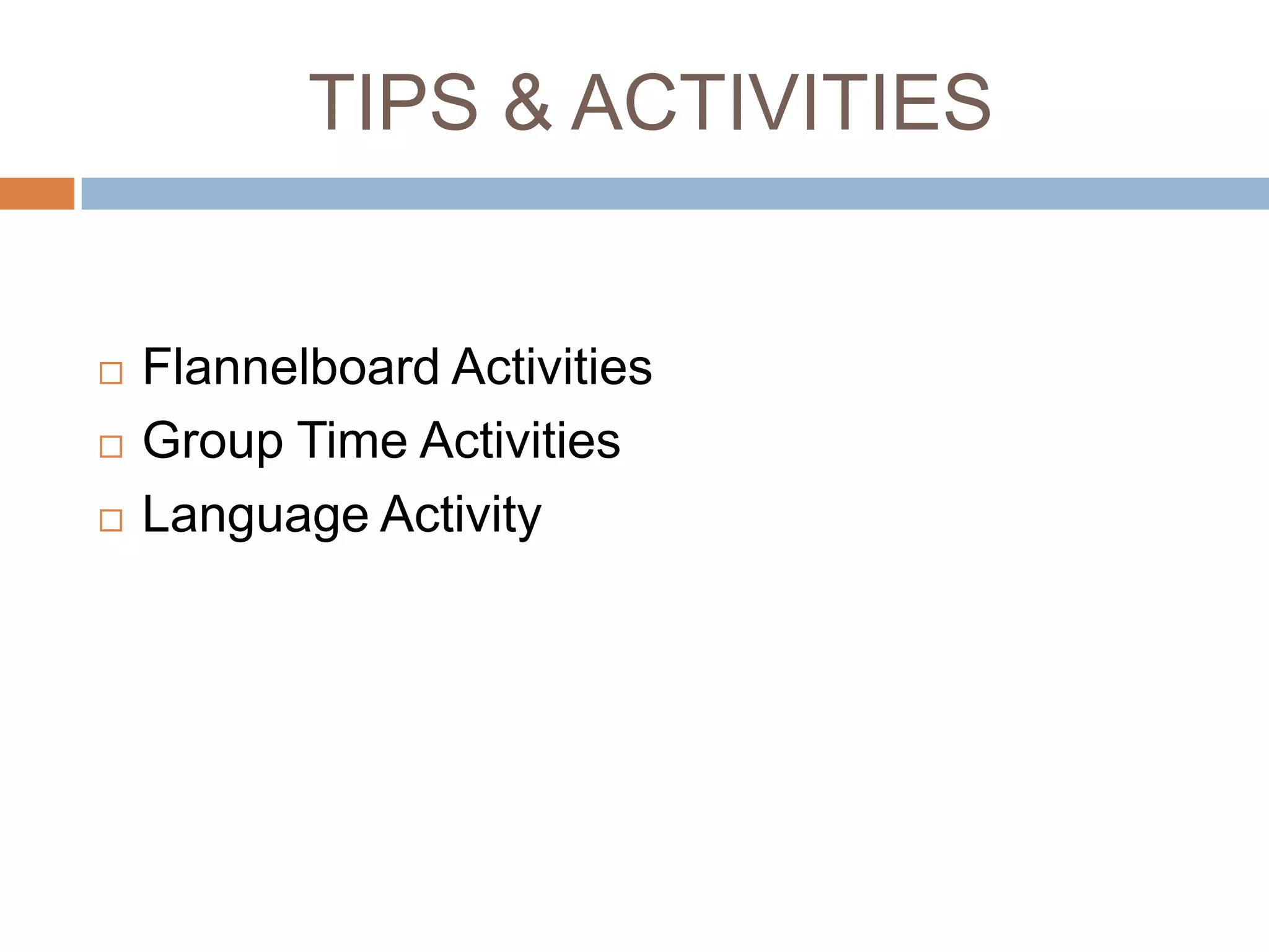 TIPS & ACTIVITIES
 Flannelboard Activities
 Group Time Activities
 Language Activity
 