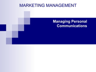 MARKETING MANAGEMENT Managing Personal Communications 