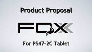 Product Proposal For PS47-2C Tablet 