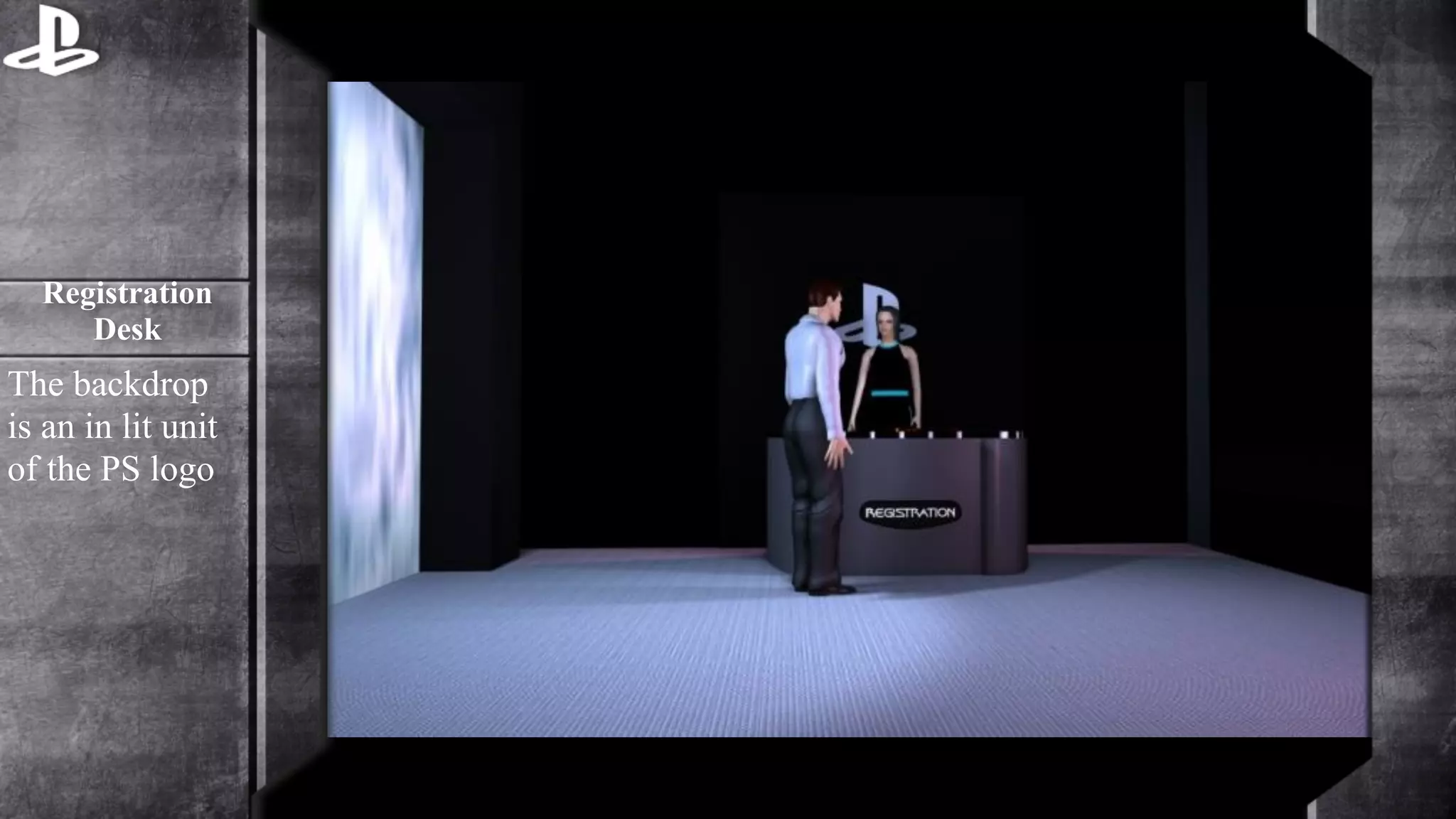 Registration 
Desk 
The backdrop 
is an in lit unit 
of the PS logo 
 