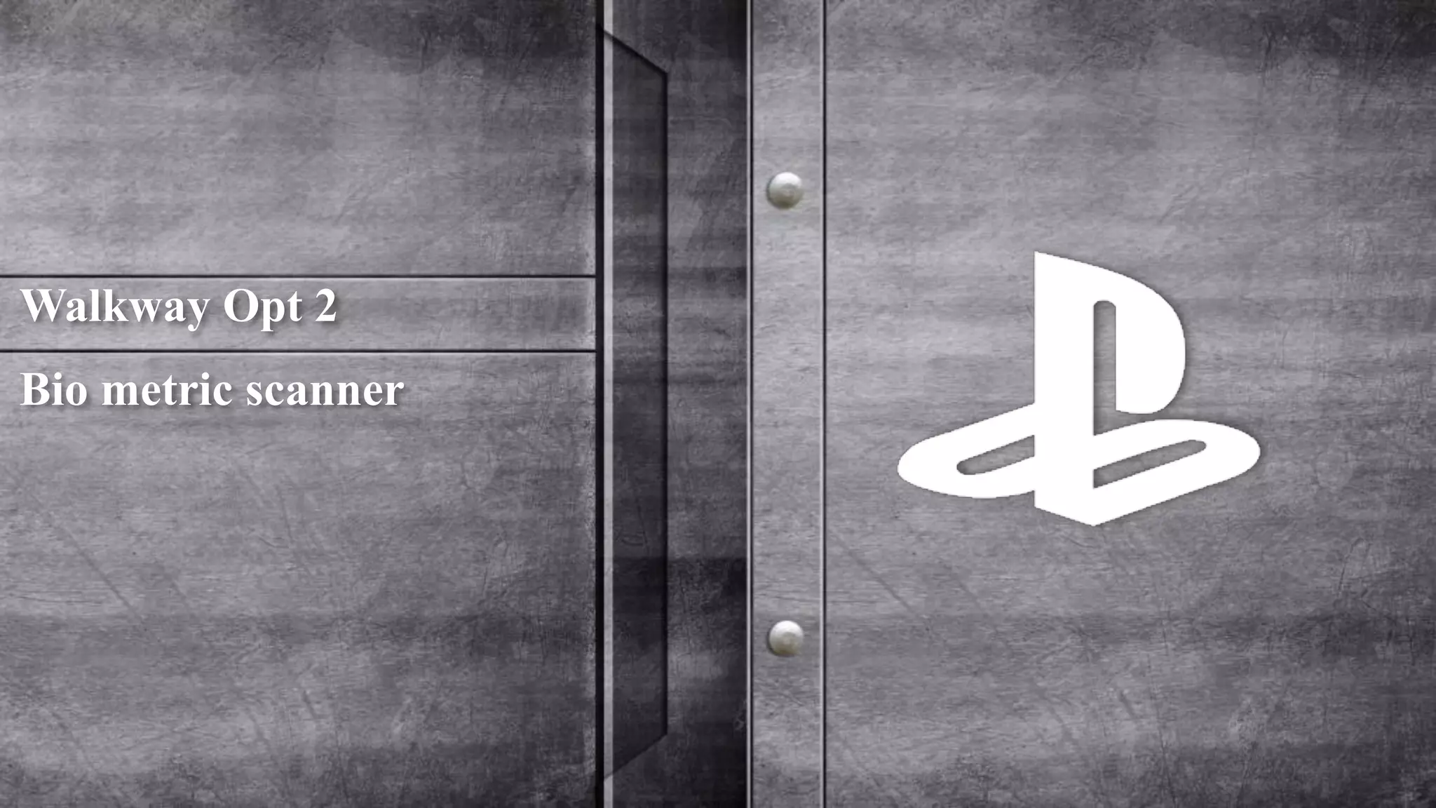 Walkway Opt 2 
Bio metric scanner 
 