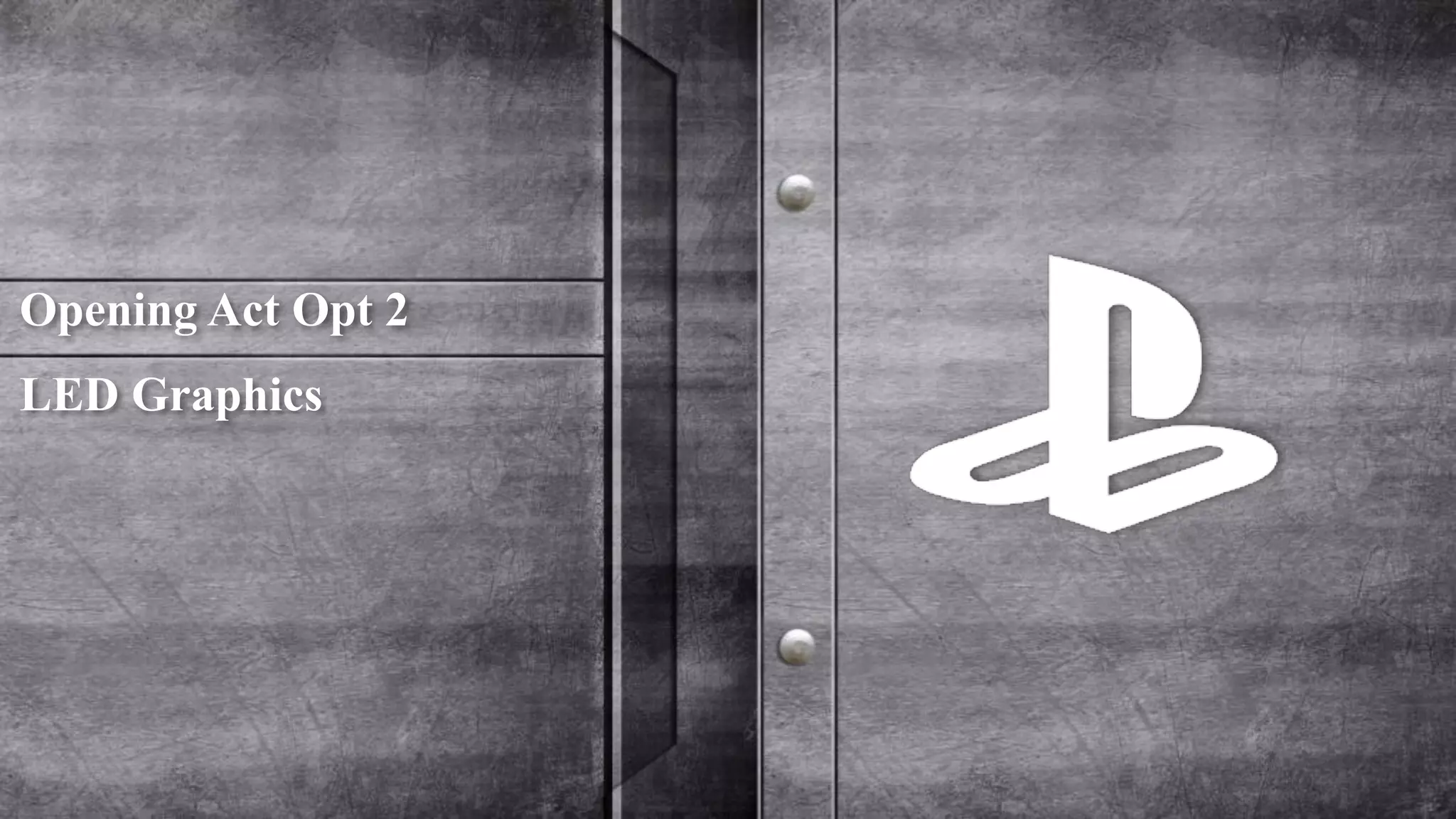 Opening Act Opt 2 
LED Graphics 
 