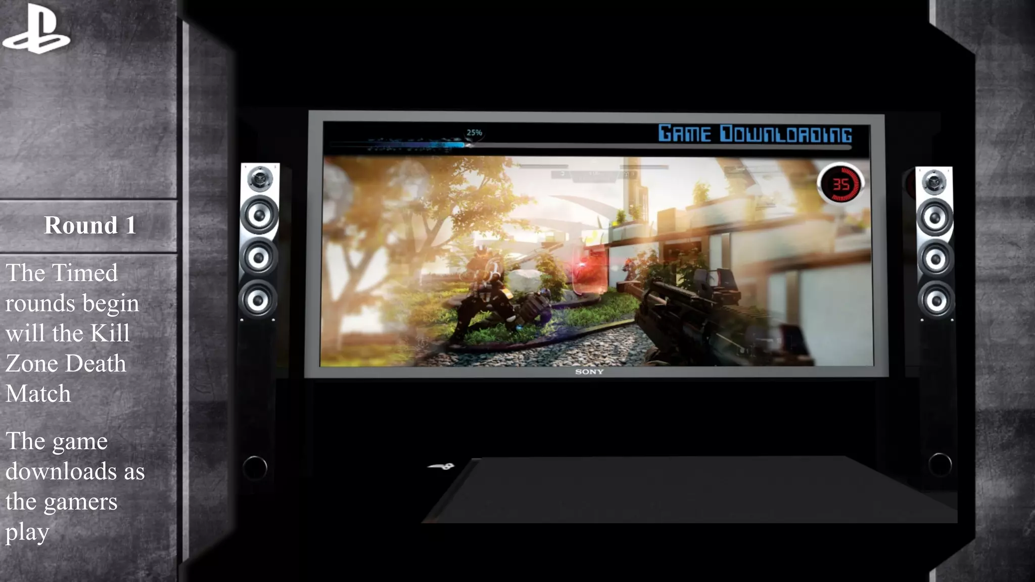 Round 1 
The Timed 
rounds begin 
will the Kill 
Zone Death 
Match 
The game 
downloads as 
the gamers 
play 
 