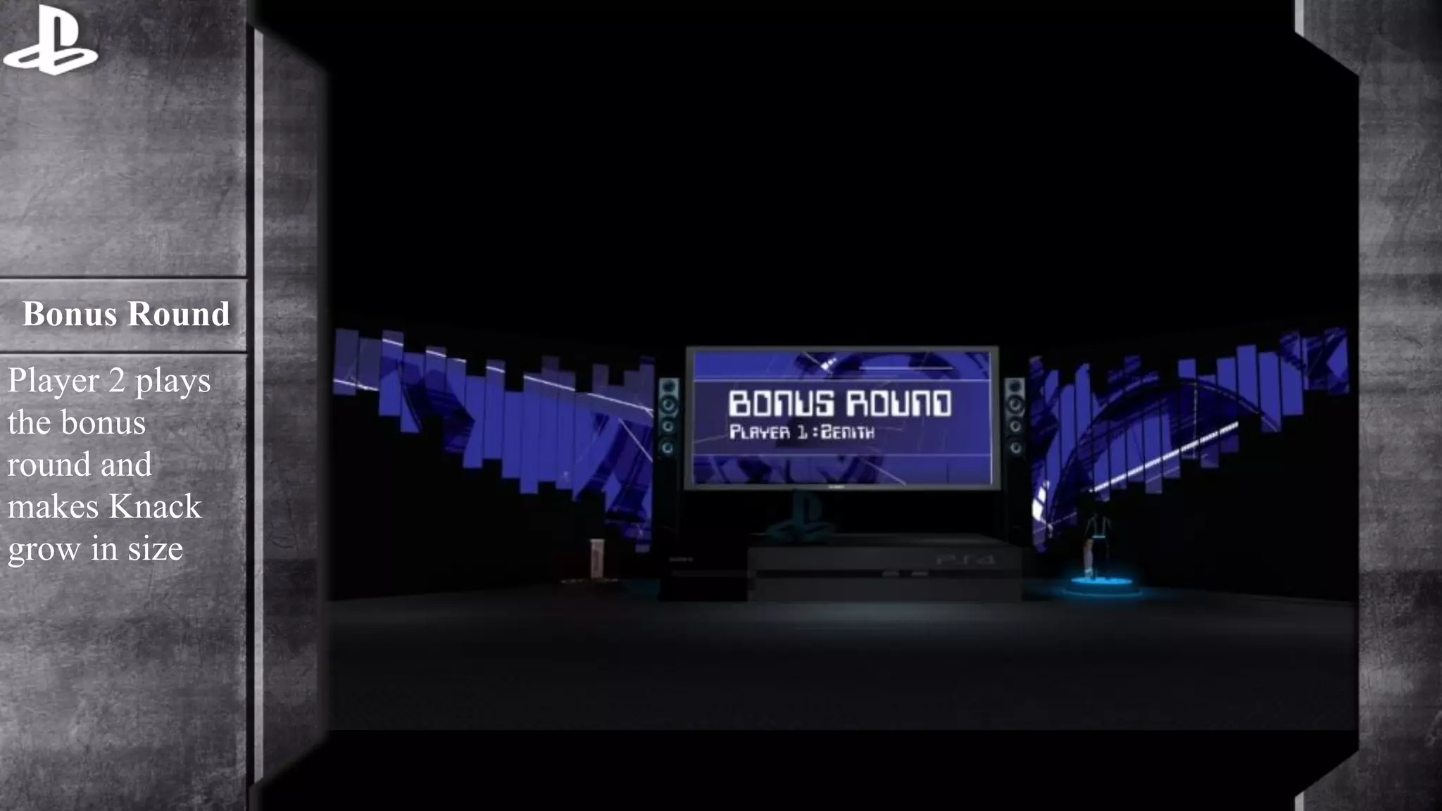 Bonus Round 
Player 2 plays 
the bonus 
round and 
makes Knack 
grow in size 
 