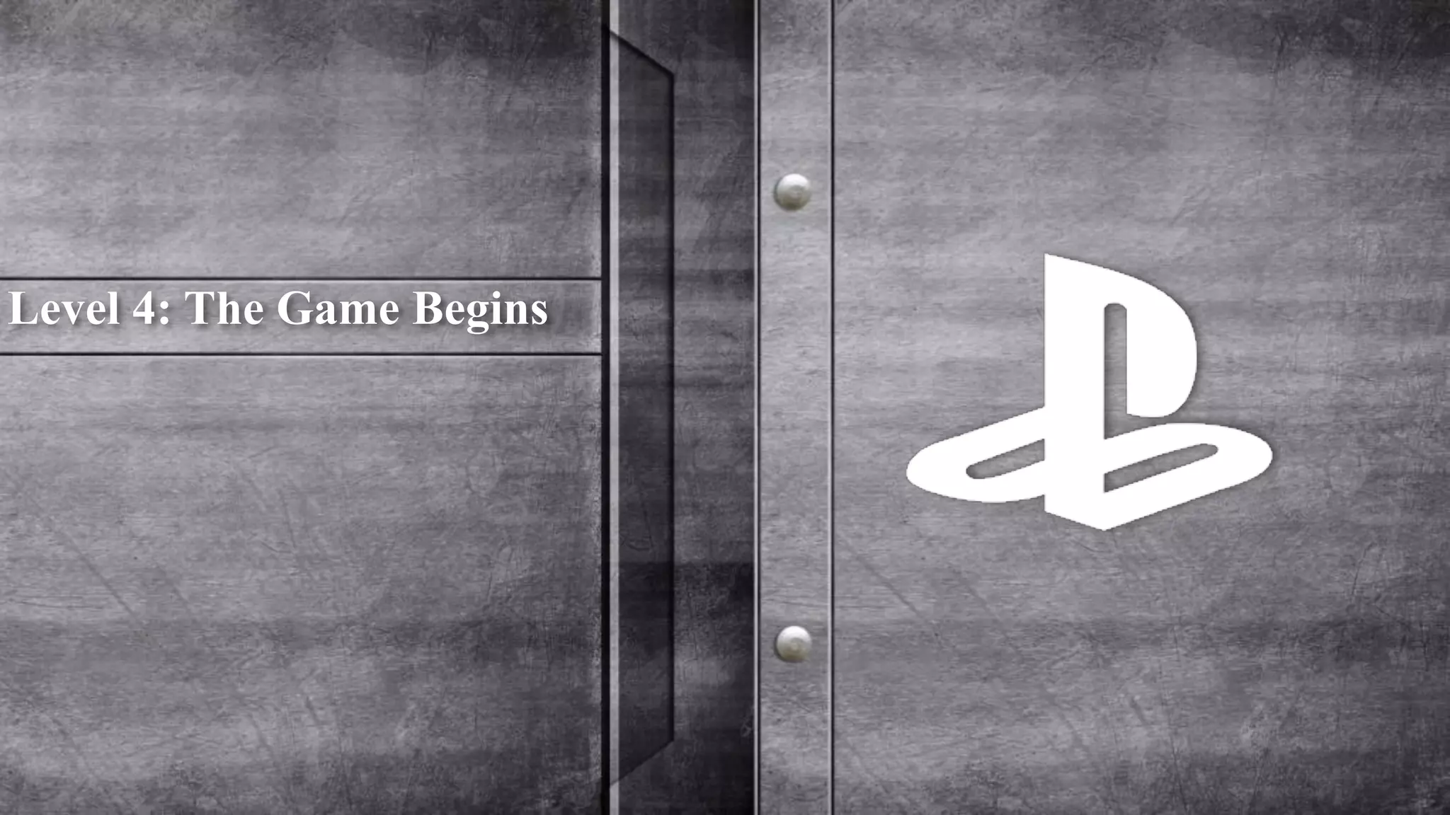 Level 4: The Game Begins 
 